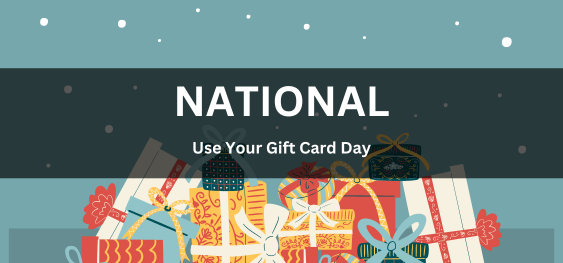 National Use Your Gift Card Day[राष्ट्रीय अपने उपहार कार्ड का उपयोग करें दिवस]